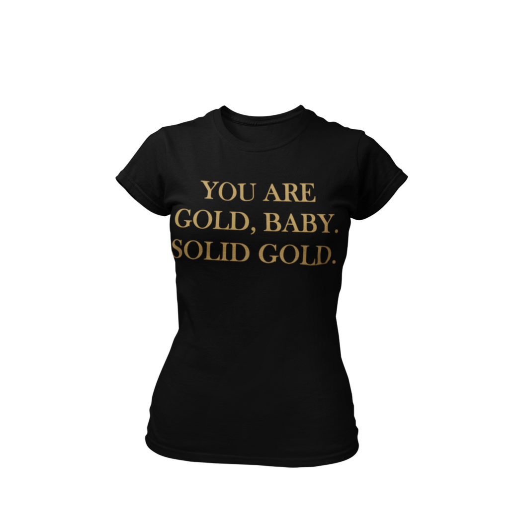 You Are Gold. Solid Gold- Ladies